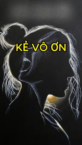 Kẻ vô ơn. #songchamtamtinh #kevoon
