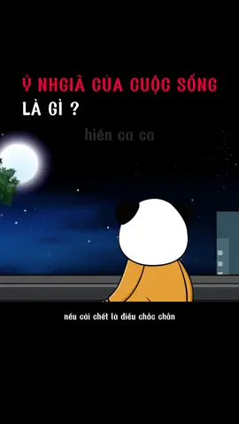 rốt cuộc ý nghĩa của cuộc sống này là gì ? #hiencaca #tamtrang #cuocsong #honnhan #giadinh