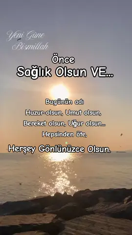 önce sağlık olsun..