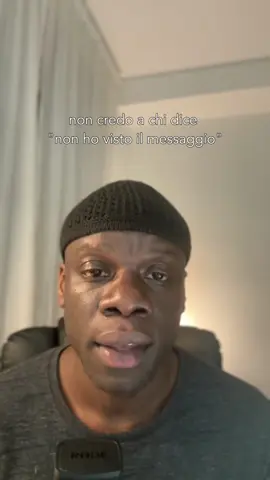 io non credo a chi dice “non ho visto il messaggio”.