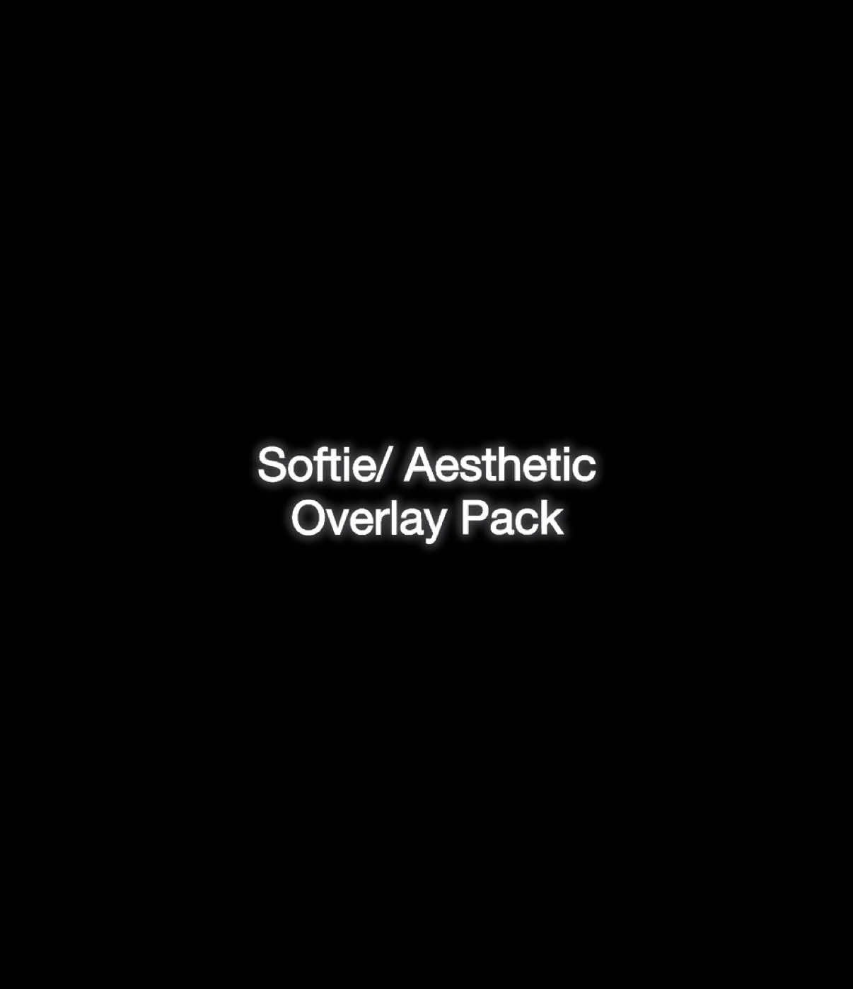 softie/ aesthetic overlay pack ◡̈                  [overlays aren’t mine!]