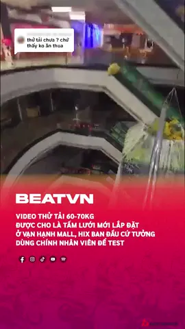Video được cho là thử tải tấm lưới mới lắp ở Vạn Hạnh Mall #beatnetwork #beatvn