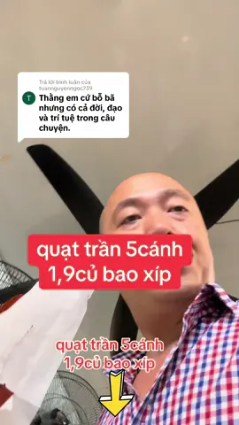 Trả lời @tuannguyenngoc739 quạt trần 5cánh 1,9củ bao xíp