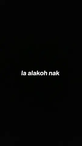 #alakoh#nak#se#sala#mun##kkh#misken#ken#tak#alakoh##katakata#ply