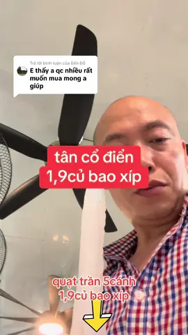 Trả lời @Bến Đỗ quạt trần 5cánh động cơ nam châm 1,9củ bao xíp