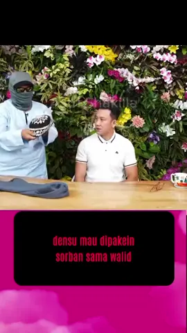 Densu Mau Dipakaiin Sorban Sama Walid... #walid #densupodcast #beritaviral #viraltiktok #fyp 