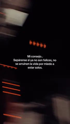 Sepárense si ya no son felices, no se arruinen la vida por miedo a estar solos.