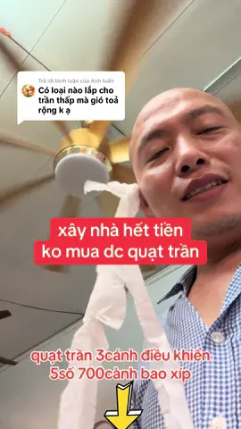 Trả lời @Anh tuấn  xây nhà xong hiết tiền có quạt trần nào bình dân ko