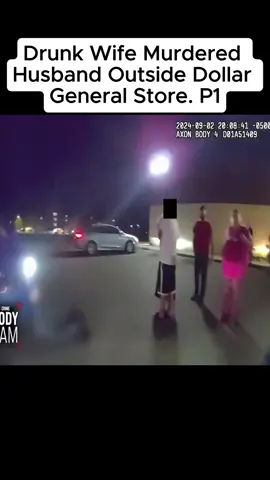 Drunk Wife Murdered Husband Outside Dollar General Store #fyp #usa #situation #bodycam #cam #criminal #cops #police