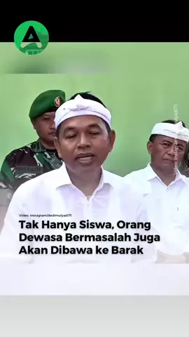 Gubernur Jawa Barat Dedi Mulyadi berencana melanjutkan program mengirim siswa ke barak militer bagi kalangan dewasa. Pasalnya, banyak problem sosial kelompok dewasa yang tak bisa ditangani secara pidana sehingga perlu solusi pendidikan karakter di pusat pendidikan tentara.  Dedi mencontohkan, kelompok dewasa yang kecanduan mabuk-mabukan, meninggalkan istri, atau warga yang sering membuat onar di suatu wilayah.  Menurutnya, tindakan itu sulit dijerat secara hukum sehingga perlu solusi lain berupa pembinaan.  Dedi menuturkan, orang-orang dewasa yang dimasukkan pada program ini,m bakal diberikan pendidikan spesialis seperti pertanian, perikanan, serta proyek-proyek pembangunan di pemerintah Provinsi Jabar. 
