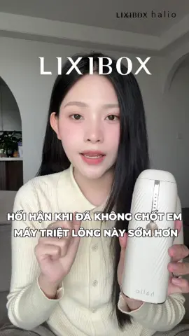 Hối hận khi không dùng em máy triệt lông này sớm hơn #lixibox #halio #maytrietlonghalio #hairremovalhalio #trietlanhIPLsapphire