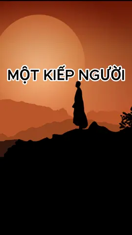 Một kiếp người. #songchamtamtinh #motkiepnguoi