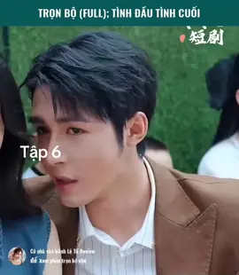 Tình đầu tình cuối tập 6 Follow mình để xem Review phim trọn bộ #xuhuongtiktok #shortphim #reviewphimhay24 #viralvideo #tongtai #short #xuhuong 