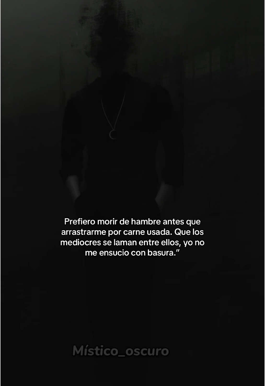 Prefiero morir de hambre antes que arrastrarme por carne usada. #frase #egocentrico #morir 
