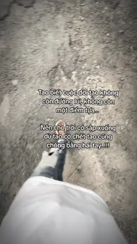 #xuhuonggggg #tamtrang # #đoisong Tao biết cuộc đời tao không còn đường lui, không còn một điểm tựa... Nên cho trời có sập xuống dù tao có chết tao cũng chống bằng hai tay..!!!