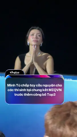 Minh Tú chấp tay cầu nguyện cho  các thí sinh tại chung kết MIQVN  trước thềm công bố Top3 #kinglive #adsponsor #amm #tiktokgiaitri #missinternationalqueenvietnam #NovaWorldPhanThiet #NovaWorld #MIQVN #HGStargroup #huynhnhuentertainment #minhtu