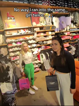 Saw her at the mall then Saw her walk past my work 2 hours later 