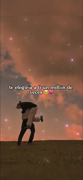 Te elegiría a ti Un millón de veces mi amor ✨🥹💕 #teamo #miamor #amor 