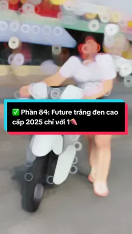 ✅ Phần 84: Future trắng đen cao cấp 2025 chỉ với 1🍠 #future #honda #xuhuongtiktok #xemaynhapkhau #thinhhanhtiktok #ybt 