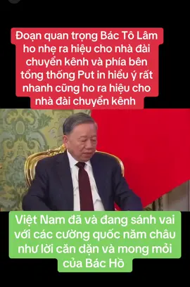 Đoạn quan trọng Bác Tô Lâm ho nhẹ ra hiệu cho nhà đài chuyển kênh và phía bên tổng thống Put in hiểu ý rất nhanh cũng ho ra hiệu cho nhà đài chuyển kênh  . Việt Nam đã và đang sánh vai với các cường quốc năm châu như lời căn dặn và mong mỏi của Bác Hồ kính yêu #xuhuong #anhyeunuoc #vietnam #BacHo #hochiminh #Nga #nuocnga #russia #russia🇷🇺 