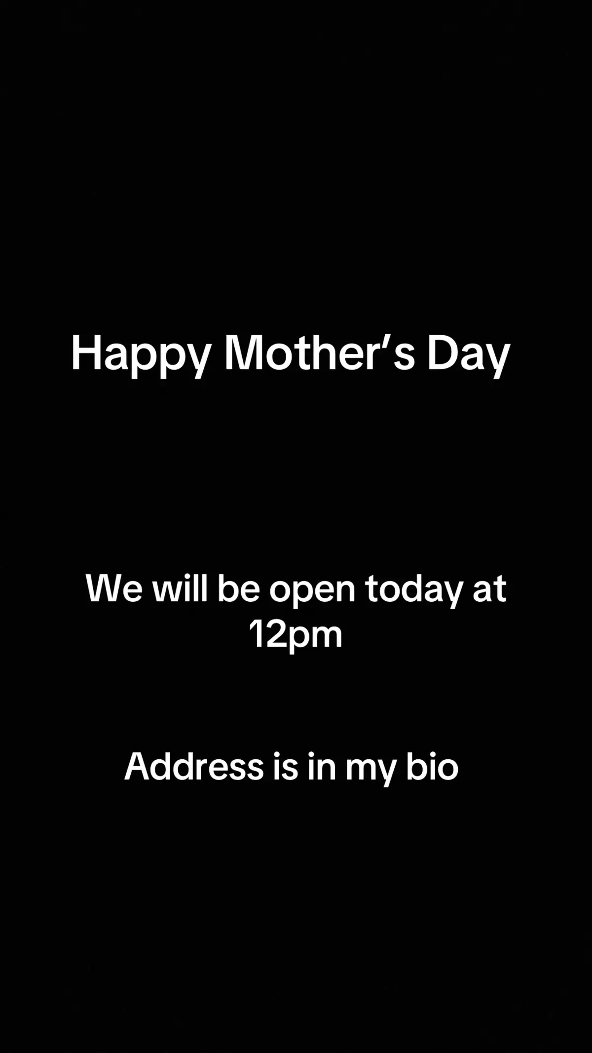 Happy Mother’s Day we will be open today at 12:00pm 