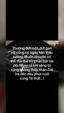 Thương đứt ruột,đứt gan rồi cũng có ngày hận thấu xương.Muôn chuyện có thể tha thứ trừ phản bội lừa dối.Ngay cả khi sáng tỏ cũng không thừa nhận.Dối trá đến dây phút cuối cùng.Tệ thật…! #xuhuongtiktok #caption #viral #buồn_tâm_trạng #phanboi 