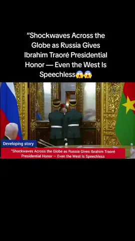 “Shockwaves Across the Globe as Russia Gives Ibrahim Traoré Presidential Honor #trending #news #africa #viral 