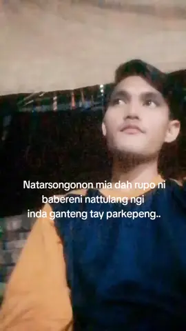 Sapai jolo nantulang ngi cocok dey jadi babere nia au...