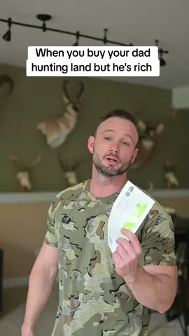 When you buy your dad hunting land but he's rich