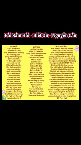 Nhiều bạn inbox hỏi mình bài Sám Hối - Biết Ơn - Nguyện Cầu cho chúng sinh, Gia tiên tiền tổ, cho Đất nước thì nay mình lên bài, và cung giờ tốt nhất để đọc nhé. Còn việc mình đọc bài này càng nhiều càng tốt mọi người ạ. 🍀🍀🍀 Sau khi đọc xong 3 biến bài Kinh. Thì đọc hồi hướng như sau: “Con xin hồi hướng công đức đọc Kinh tu tập. Nguyện Cầu cho thế giới hoà bình. Nhà nhà bình an hạnh phúc. Cầu phúc lành đến ông bà cha mẹ anh em con cháu và toàn thể tha nhân, linh hồn siêu sanh cõi phúc