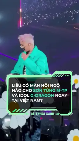 Có khả năng GD và ST sẽ đứng chung sân khấu hay không? #sontungmtp #sontung #gdragon #kpop #be3thaixanh #vietnam