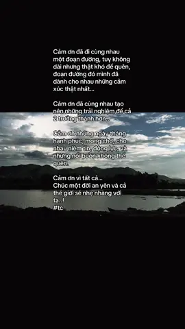 Cảm ơn đã đi cùng nhau một đoạn đường, tuy không dài nhưng thật khó để quên, đoạn đường đó mình đã dành cho nhau những cảm xúc thật nhất… Cảm ơn đã cùng nhau tạo nên những trải nghiệm để cả 2 trưởng thành hơn..  Cảm ơn những ngày tháng hạnh phúc, mong chờ, cho nhau niềm tin, động lực, và những nổi buồn không thể quên. Cảm ơn vì tất cả… Chúc một đời an yên và cả thế giới sẽ nhẹ nhàng với ta..! #tamtrang #xuhuong #typ #2025 #tc 
