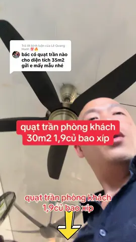 Trả lời @Lê Quang Hạnh 💯🔥 quạt trần phòng khách 1,9củ bao xíp 