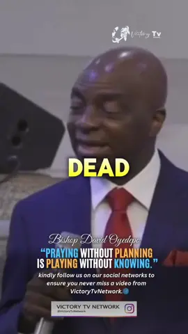 “PRAYING WITHOUT PLANNING IS PLAYING WITHOUT KNOWING.” | Bishop David Oyedepo 