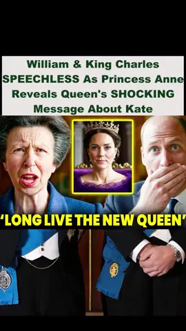 William & King Charles SPEECHLESS As Princess Anne Reveals Queen's SHOCKING Message About Kate #hollywood #royalfamily #kingcharles #princewilliam 