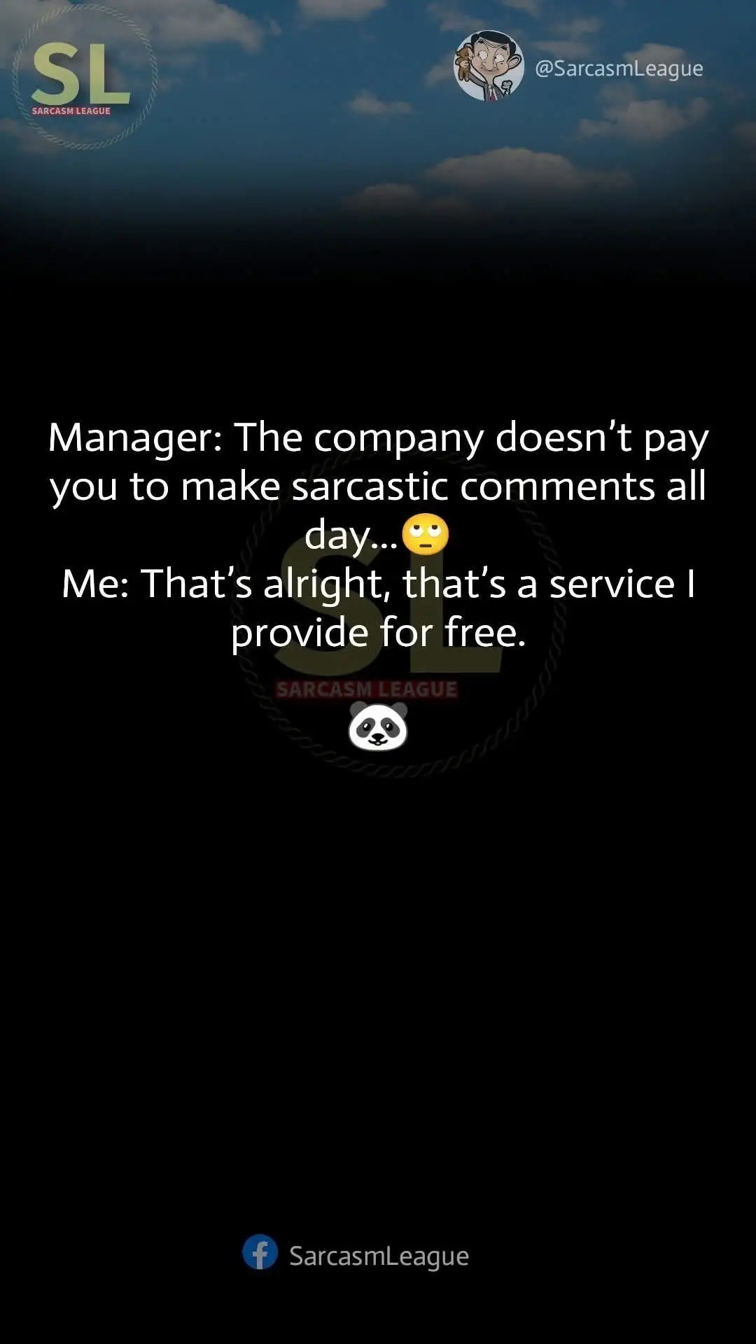 Sometimes being sarcastic is the only way to deal with things at work! Making your co-workers laugh is a free service I provide. 
