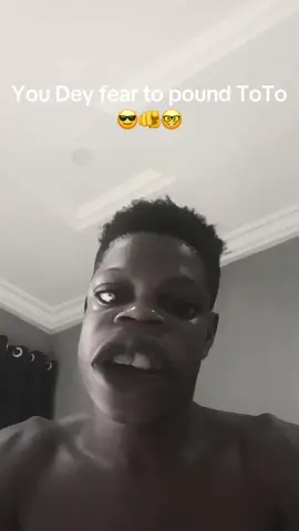 As a guy you Dey fear to pound ToTo 🤦‍♂️🤓🙄🫵