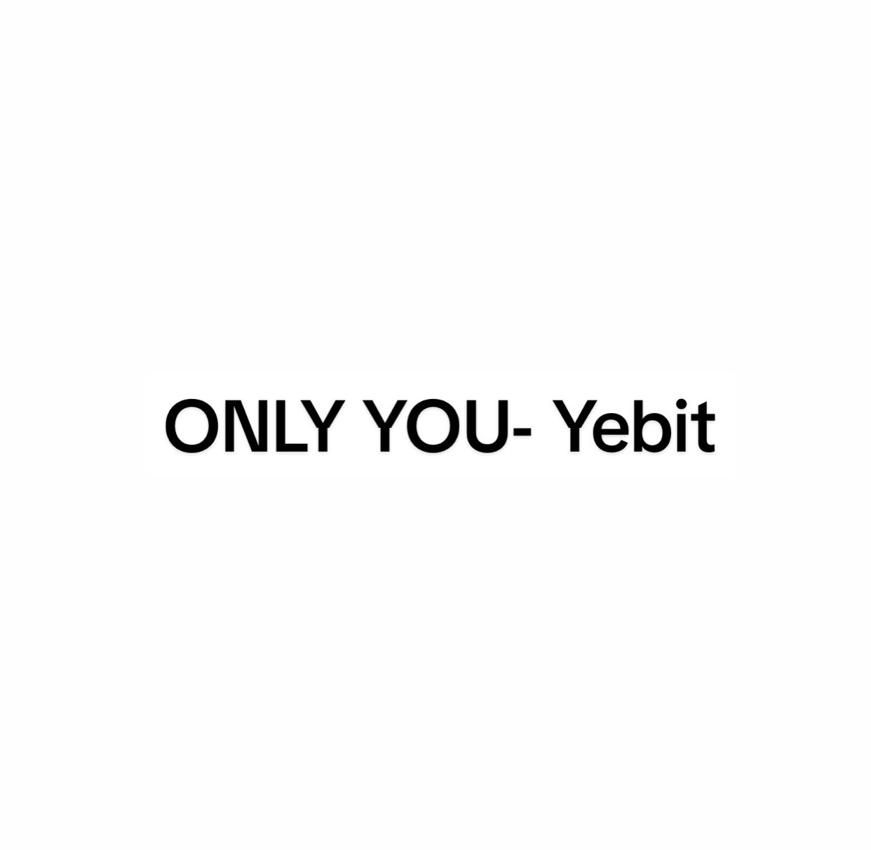 Only You - Yebit #lyrics #foryou #hkhanluv #song #fyp #fypシ゚ #viral #song #xuhuong #xh #vietsub #fyb 