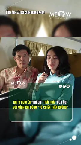 Kaity Nguyễn nói thẳng, trách Thái Hoà “quá ác” khi đóng chung TỬ CHIẾN TRÊN KHÔNG #MeowEntertainment #Saptinggg #Meownetwork #Saptinshowbiz #Cayphimnayne #TuChienTrenKhong #DienanhCAND #GalaxyGroup #ThaiHoa #KaityNguyen #TuChienTrenKhongbyMeow 
