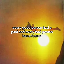 every good person had a past and every bad person has a future. #sliceoflife #soultie #miracle #meanttobe #purelove #soulmate #loml #letitgrow #growwithme #healingtiktok #hope #tolove #feel #feelinggood #feelings #happiness #joy #excitement #laughter #beauty 