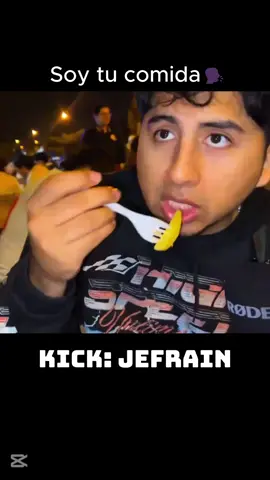 Soy tu comida  @jefrainn  #kickPeru #elpatron #jefrain #paratii #kick #typ #fyp #todos #perú #viralllllll #sideral #show #sachauzumaki #viralvideos #U #partido #barcelona #patito