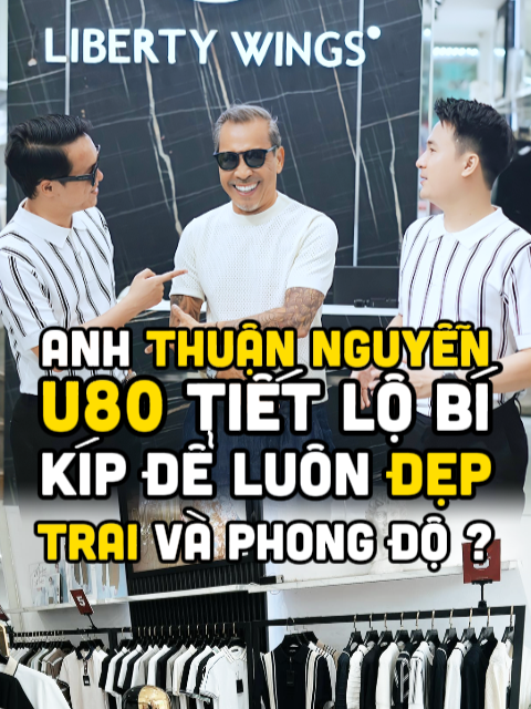 U80 mà đẹp trai phong độ như thanh niên 18 - vậy bí kíp nào để anh Thuận Nguyễn Fashionisto luôn giữ đỉnh cao đó? #storytelling #dailyvlog #Lifestyle #review #vtmgr #duongmanhkien #harrykien #knetwork #thuannguyen #fashionisto #fashion #libertywings #thoitrang