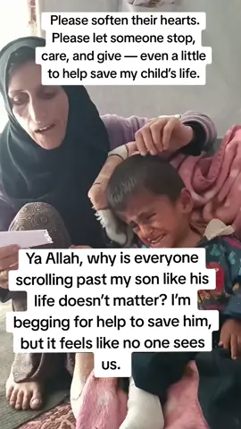 Ya Allah, why is everyone scrolling past my son like his life doesn’t matter? I’m begging for help to save him, but it feels like no one sees us. Please soften their hearts. Please let someone stop, care, and give — even a little — to help save my child’s life.