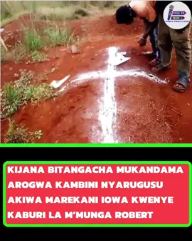 KIJANA BITANGACHA MUKANDAMA AROGWA KAMBINI NYARUGUSU AKIWA MAREKANI IOWA KWENYE KABURI LA M'MUNGA ROBERT UKO KAMBINI NYARUGUSU 