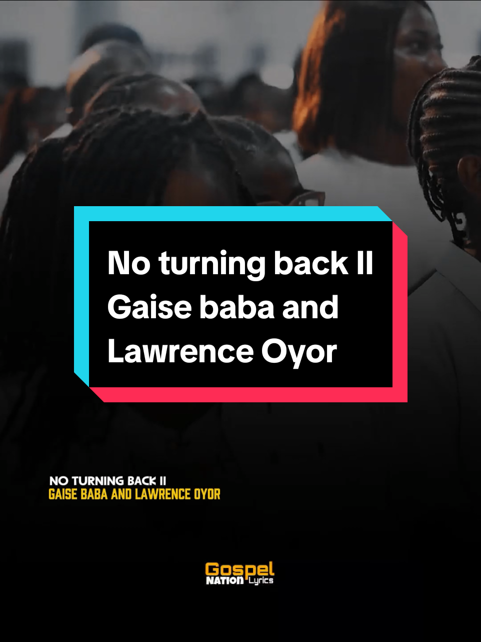 🎵:No turning back II By:Gaise Baba and Lawrence Oyor  #gaisebaba #fyp #tik_tok #lawrenceoyor #praise #nigeriatiktok🇳🇬🇳🇬🇳🇬 #live #foru #2025 #christianity #ghanatiktok🇬🇭 #worship #gospel #holy #jesus #fypp #gospelnationlyrics #christiantiktokcomunity 
