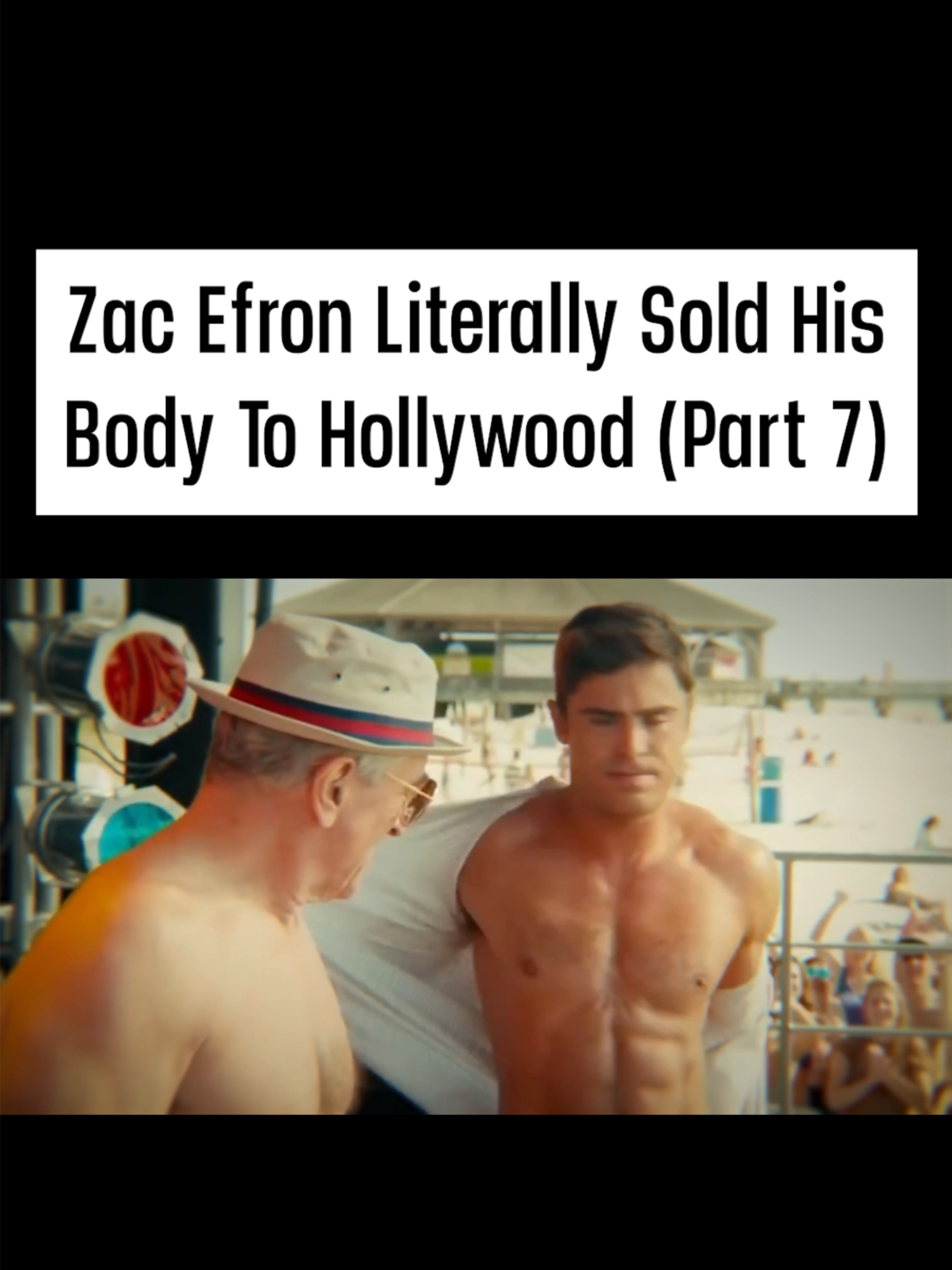 Zac Efron Literally Sold His Body To Hollywood (Part 7) #ZacEfron
