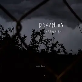 SUEÑA HASTA QUE TUS SUEÑOS SE HAGAN REALIDAD.. Dream On | Aerosmith ☆  #letrasdecanciones #dreamon #aerosmith #rock #fyp #paratiiiiiiiiiiiiiiiiiiiiiiiiiiiiiii 