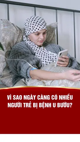 Vì sao ngày càng có nhiều người trẻ bị bệnh u bướu?  #oncolysin #ubuou #songkhoe247 #viral #u #viralvideo #xuhuong #K