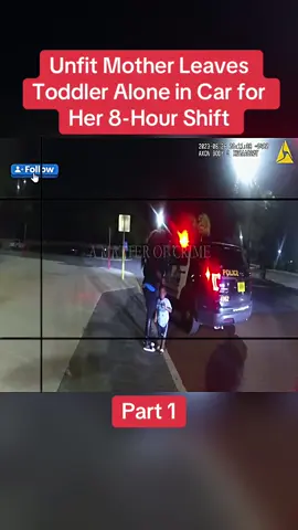 Unfit Mother Leaves Toddler Alone in Car for Her 8-Hour Shift Part 1 #cops #copsoftiktok #police #policeofficer #bodycam #crime #truecrime #truestory #foryou #fyp 