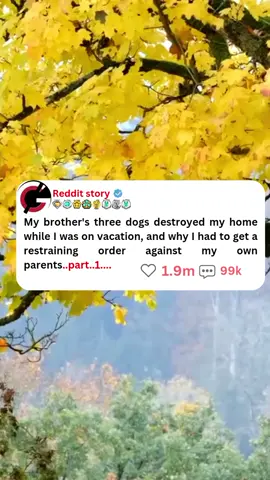 My brother's three dogs destroyed my home while I was on vacation, and why I had to get a restraining order against my own parents..part..1....#reddit#redditstoriestts #reddit_tiktok #redditreadings #redditstories #redditstorytimes 